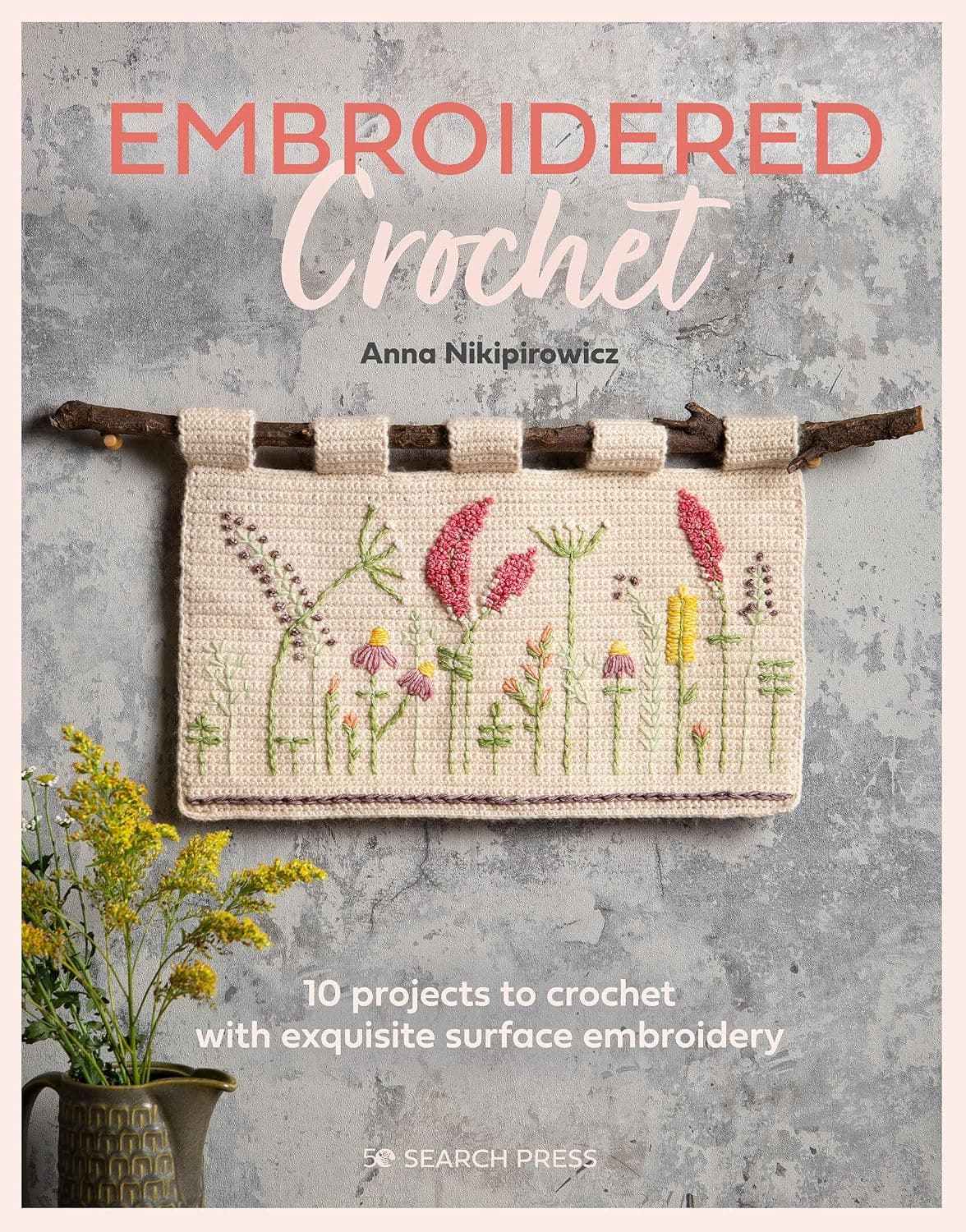 کتاب Embroidered Crochet: projects to crochet and embroider نسخه انگلیسی Anna Nikipirowicz کتاب Embroidered Crochet: projects to crochet and embroider نسخه انگلیسی Anna Nikipirowicz